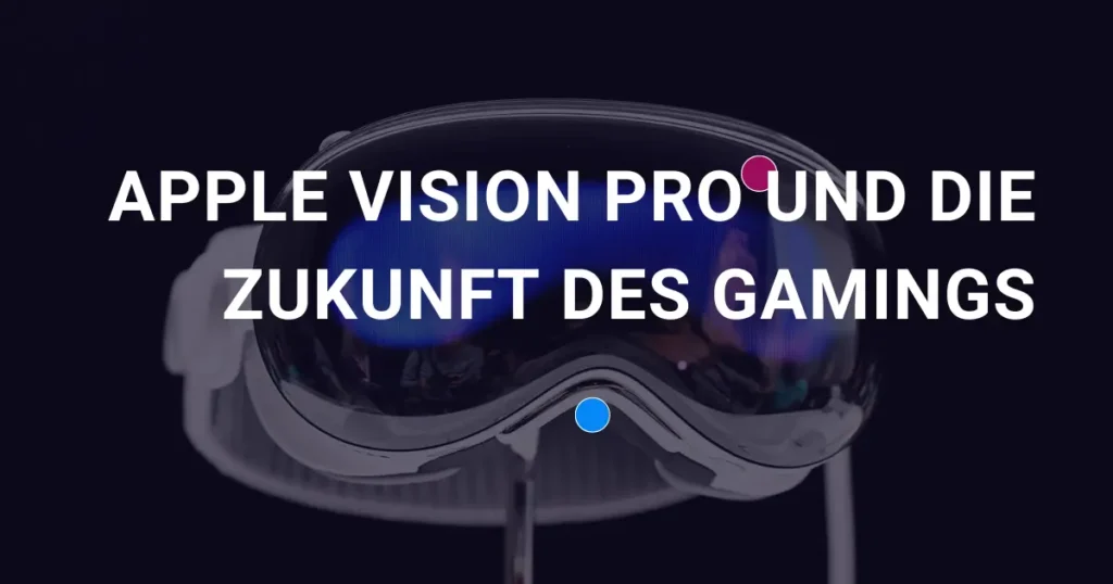 Apple Vision Pro und die Zukunft des Gamings