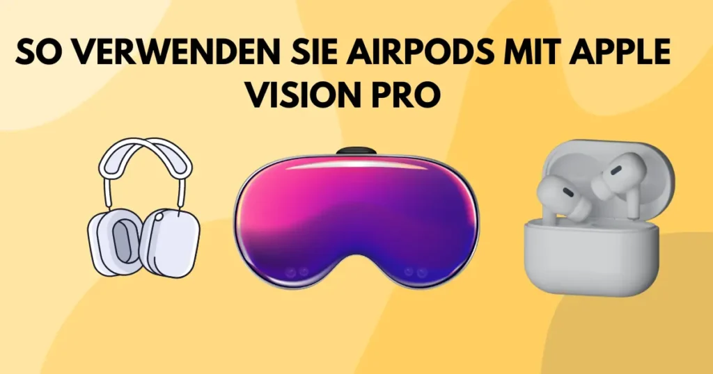 SO VERWENDEN SIE AIRPODS MIT APPLE VISION PRO